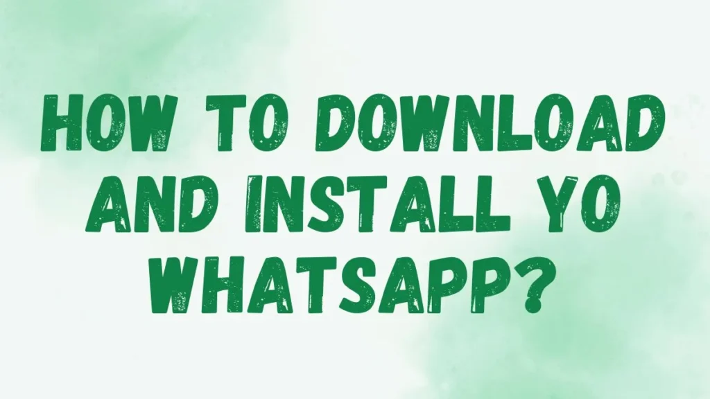 How To Download And Install Yo Whatsapp